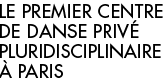 Le premier centre de danse priv pluridisciplinaire  Paris